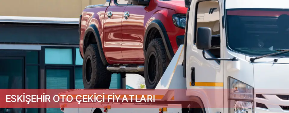 Eskişehir İli Oto Çekici Fiyatları